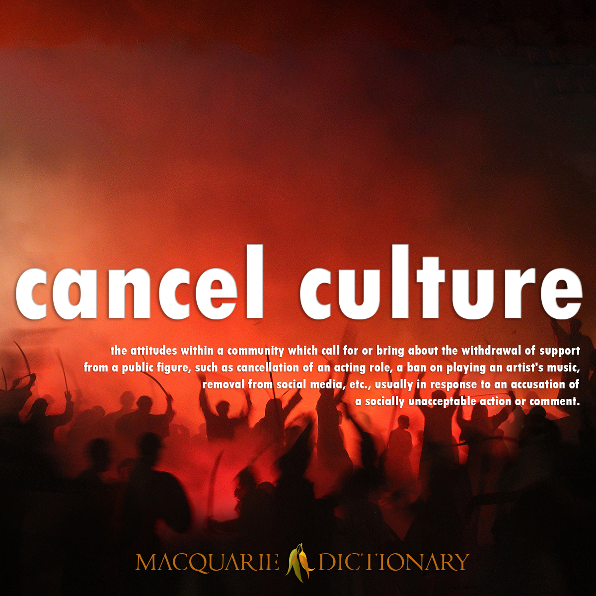 Image of Word of the Year - Macquarie Dictionary - cancel culture - the attitudes within a community which call for or bring about the withdrawal of support from a public figure