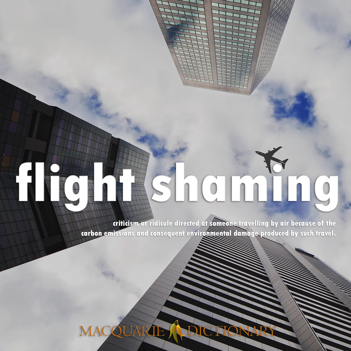 Image of Macquarie Dictionary Word of the Year flight shaming criticism or ridicule directed at someone travelling by air because of the carbon emissions and consequent environmental damage produced by such travel.