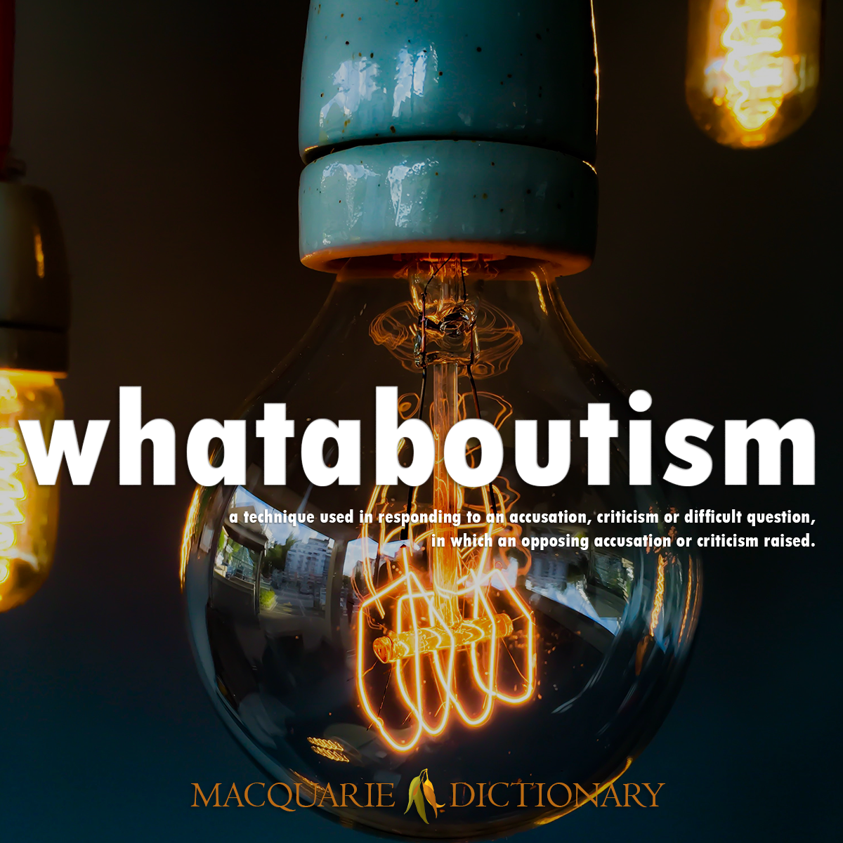 Image of Macquarie Dictionary Word of the Year whataboutism a technique used in responding to an accusation, criticism or difficult question, in which an opposing accusation or criticism raised.